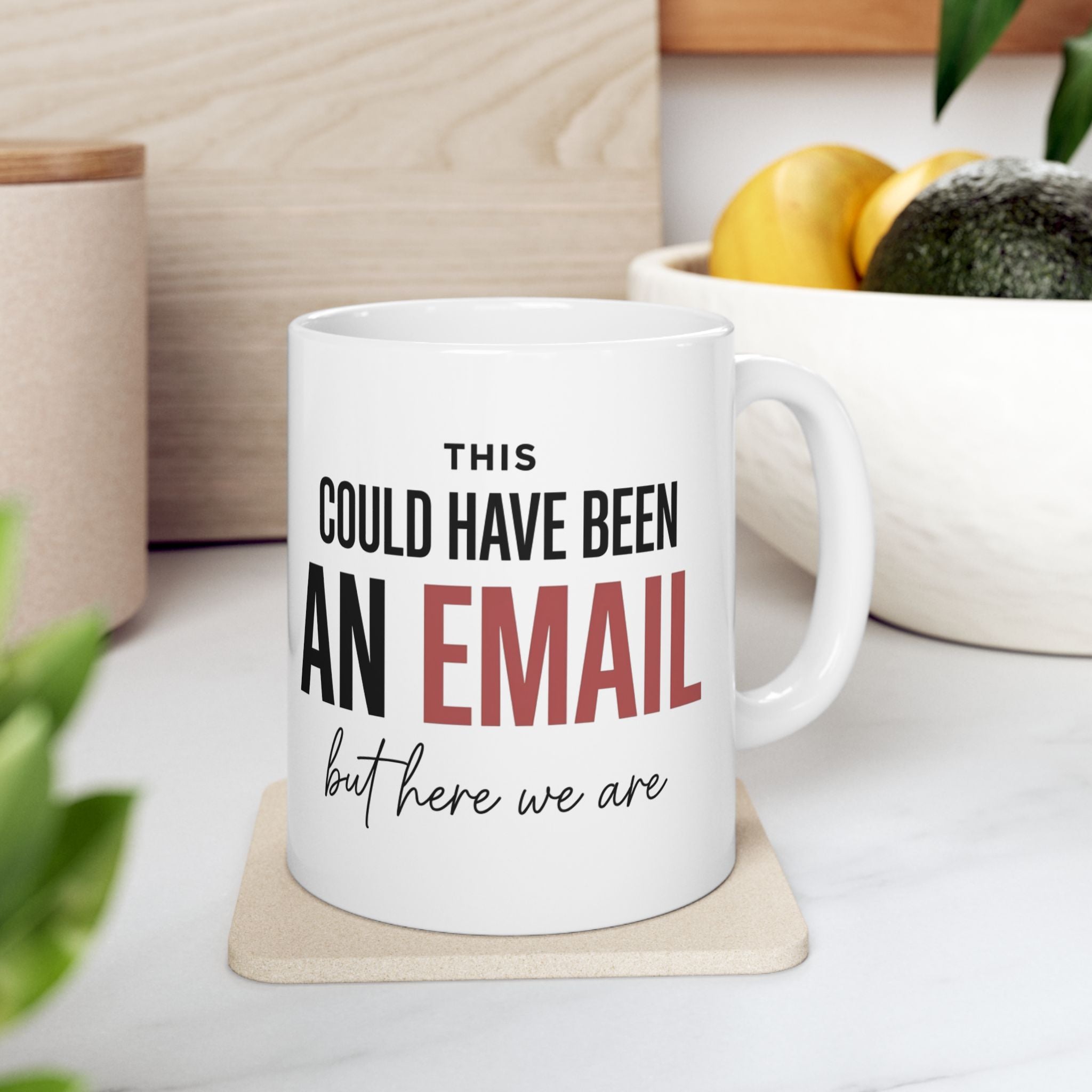 Could Have Been An Email Ceramic Mug