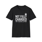 Not Fully Charged T-Shirt