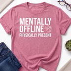 Mentally Offline T-Shirt
