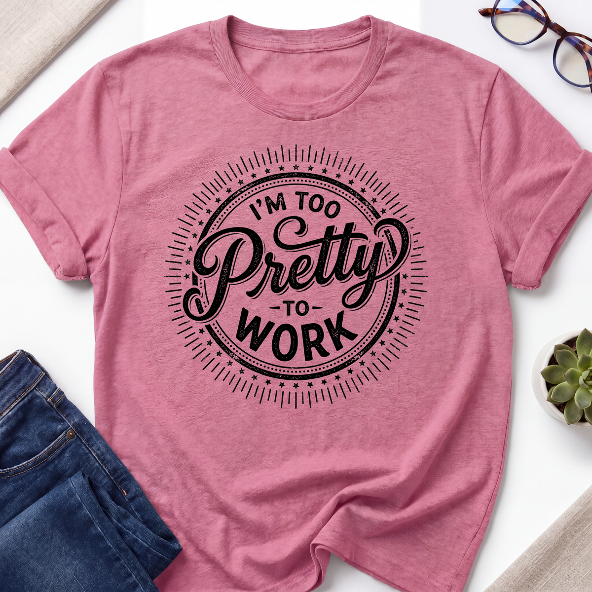 Too Pretty To Work T-Shirt – Funny Office Humor Tee | Bare Minimum