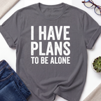 Plans To Be Alone T-Shirt