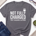 Not Fully Charged T-Shirt