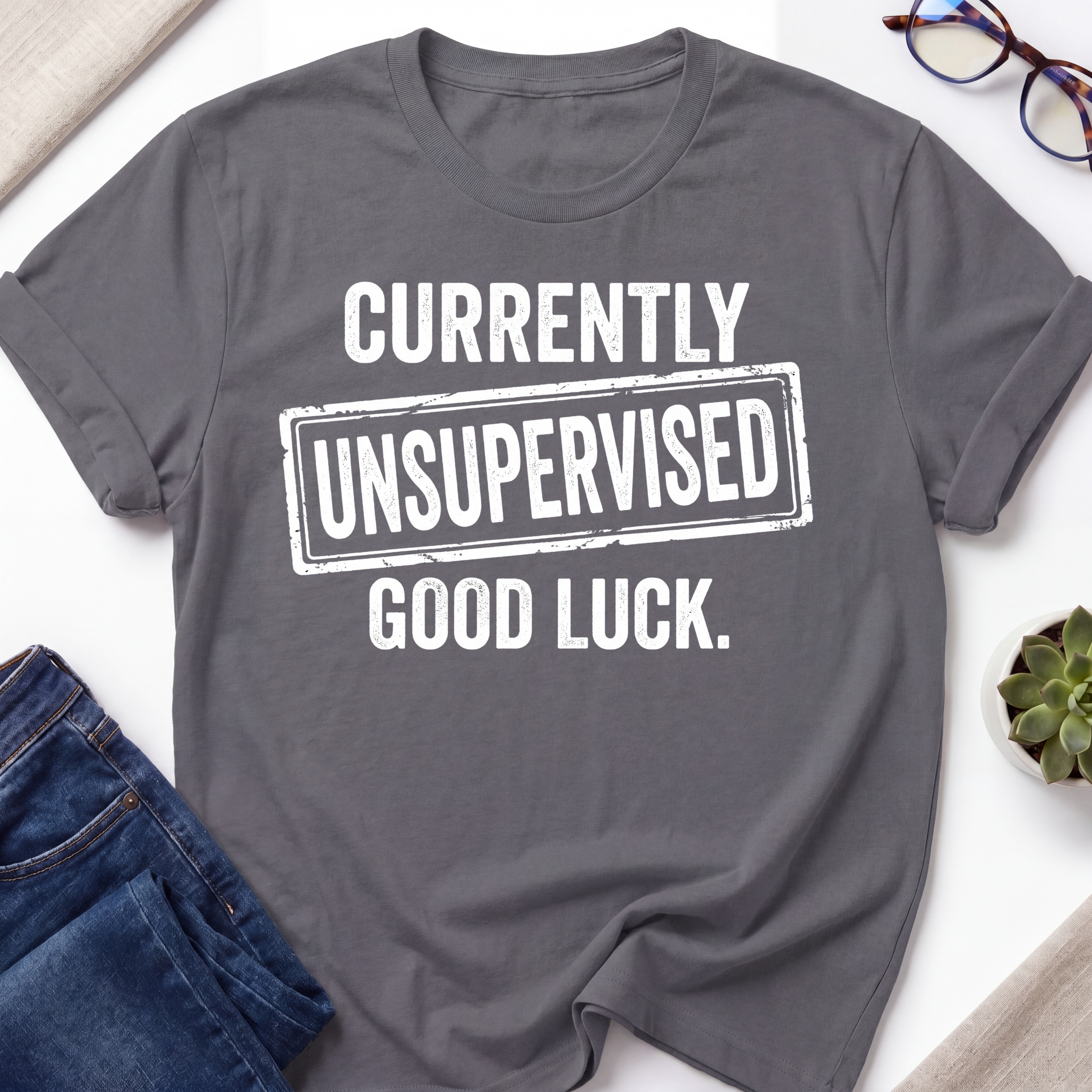 Currently Unsupervised T-Shirt