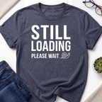 Still Loading T-Shirt