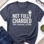 Not Fully Charged T-Shirt