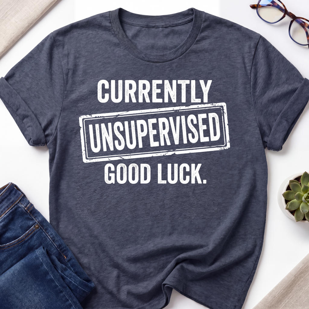 Currently Unsupervised T-Shirt