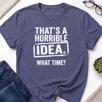 Horrible Idea T-Shirt