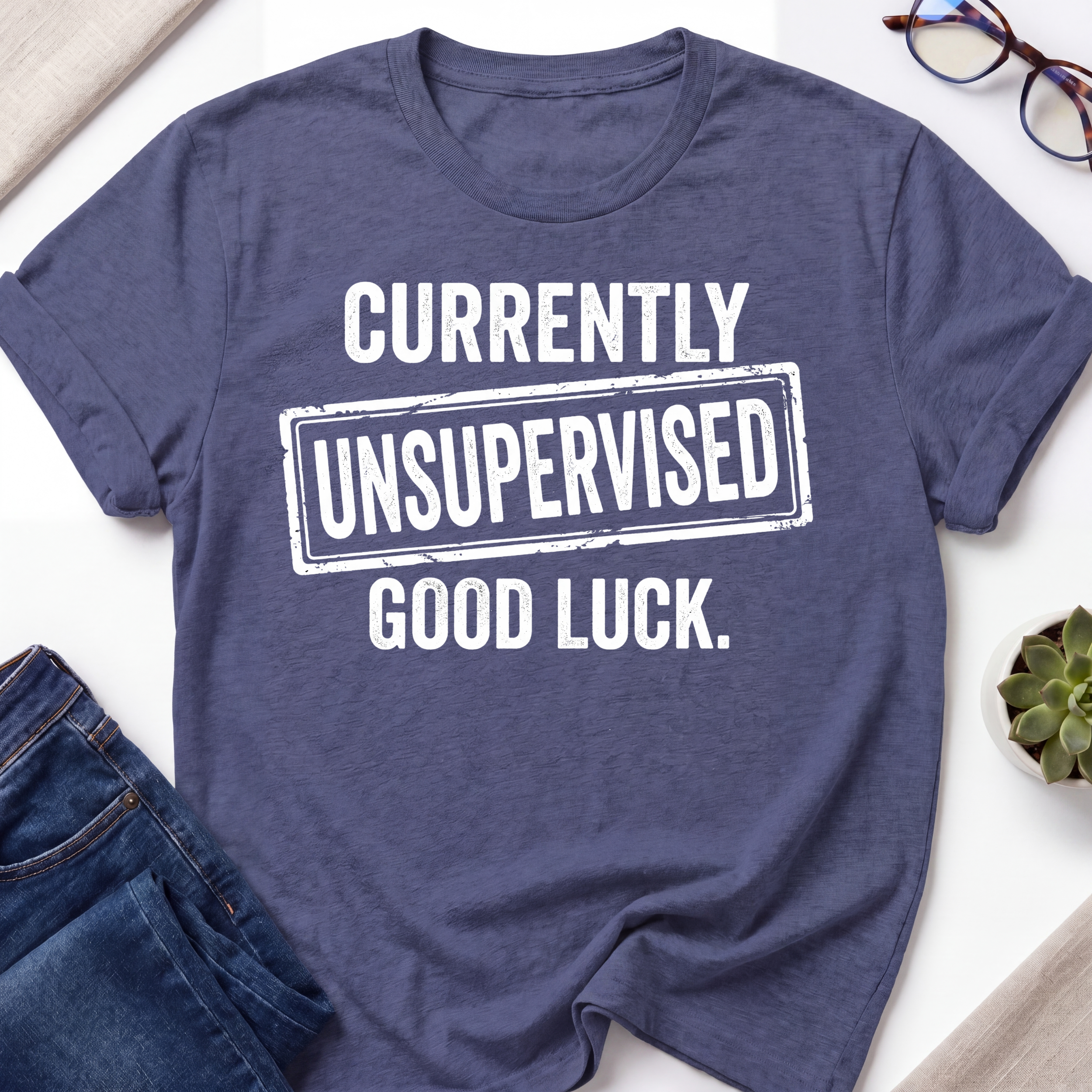 Currently Unsupervised T-Shirt