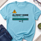 Almost Done T-Shirt