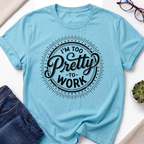 Too Pretty To Work T-Shirt