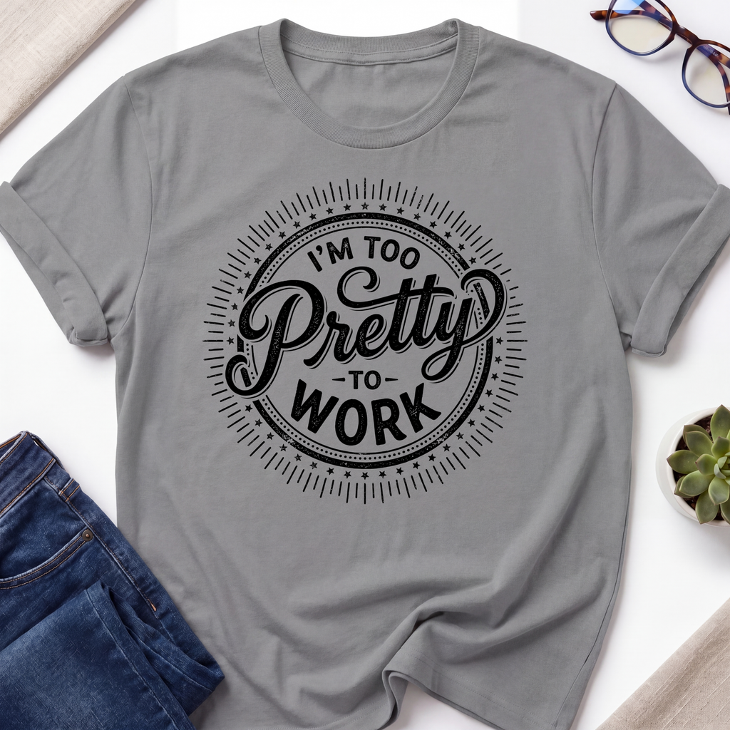 Too Pretty To Work T-Shirt