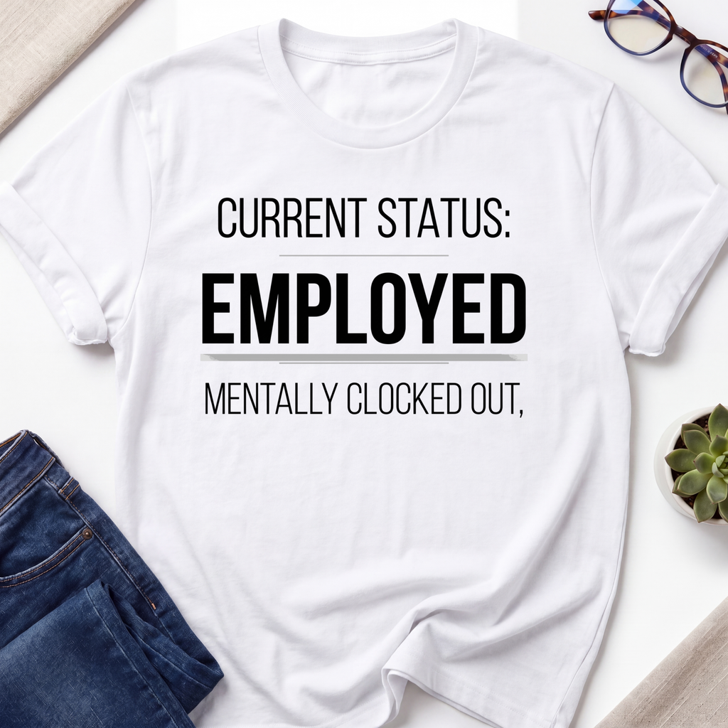Employment Status T-Shirt